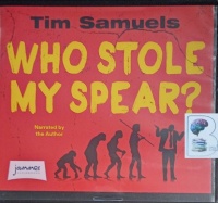 Who Stole My Spear? written by Tim Samuels performed by Tim Samuels on Audio CD (Unabridged)